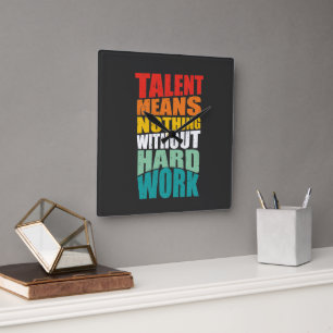 Talent Means Nothing Without Hard Work Square Wall Clock