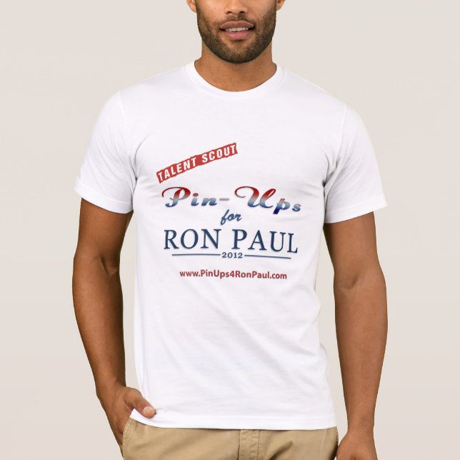 Talent Scout/Pin Ups 4 Ron Paul Shirt! T-Shirt (Front)