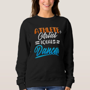 Talented Dancing Dancer Athlete Artist Sweatshirt