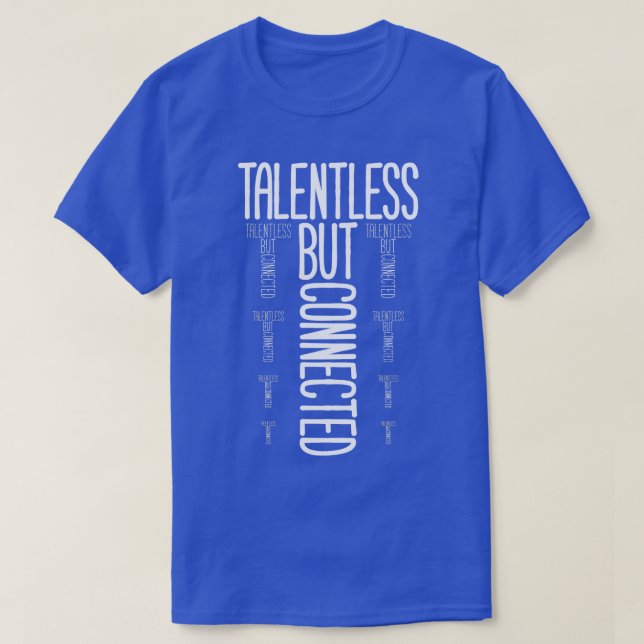 Talentless But Connected T-Shirt (Design Front)
