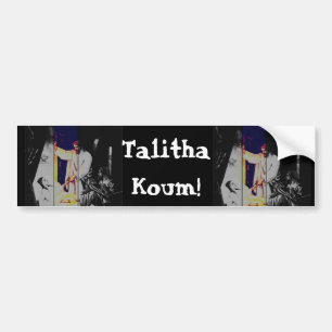 Talitha koum!  Mark 5-38:43 Bumper Sticker