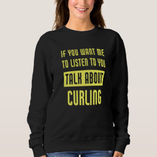 Talk About Curling  Curler Sweatshirt