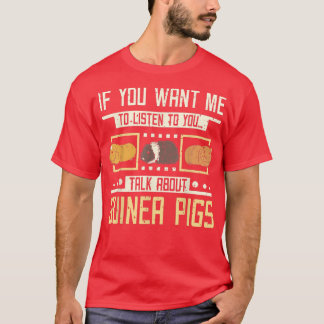 Talk about Guinea pigs T-Shirt