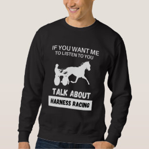 Talk About Harness Racing Sweatshirt