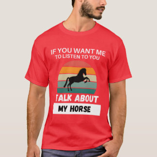 Talk About My Horse gift T-Shirt
