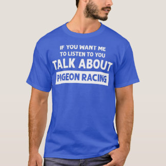 Talk About Pigeon Racing - Funny Pigeon Racing T-Shirt