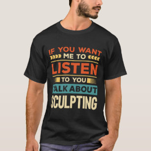 Talk About Sculpting T-Shirt