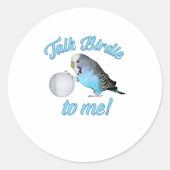 Talk Birdie To Me Budgie Parakeet Golf TShirt Classic Round Sticker (Front)