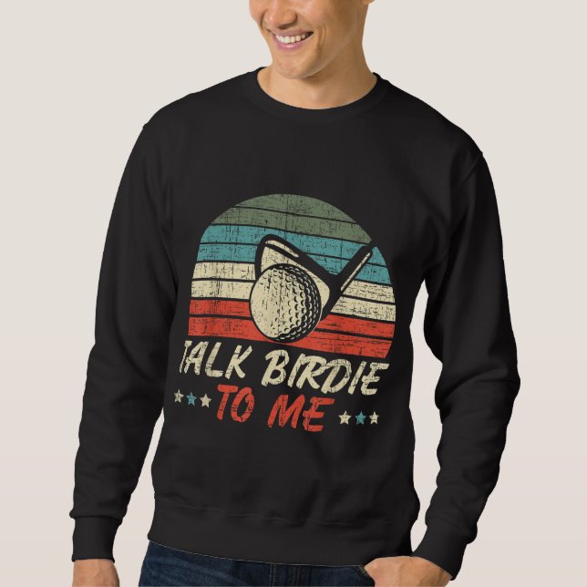 Talk Birdie To Me for a Golf Player Golfer Golfing Sweatshirt (Front)