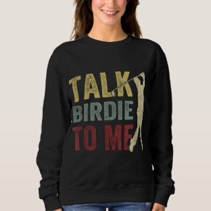 Talk Birdie To Me Funny Golf Player Pun Golfer Sweatshirt