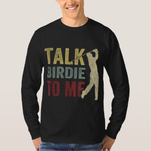 Talk Birdie To Me Funny Golf Player Pun Golfer T-Shirt