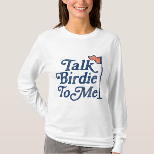Talk Birdie To Me Funny Golf T-Shirt