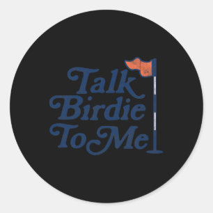 Talk Birdie To Me Funny Golfer Dad Fathers Day Gol Classic Round Sticker