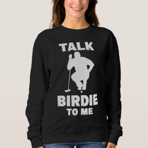 Talk Birdie To Me - Golf Sweatshirt