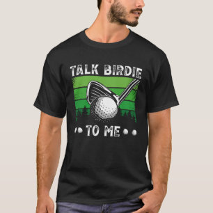 Talk Birdie To Me Golfing  Golf Player T-Shirt