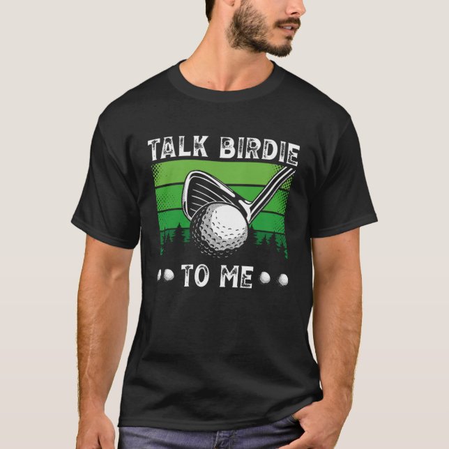 Talk Birdie To Me Golfing  Golf Player T-Shirt (Front)