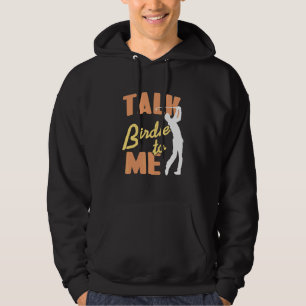 Talk Birdie To Me Golfing Present Hoodie