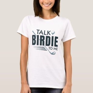 Talk Birdie To Me T-Shirt