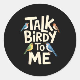 Talk birdy to me funny bird lover quote  classic round sticker