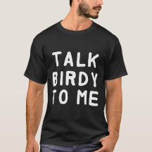 Talk birdy to me T-Shirt