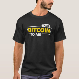 Talk Bitcoin to me Crypto T-Shirt