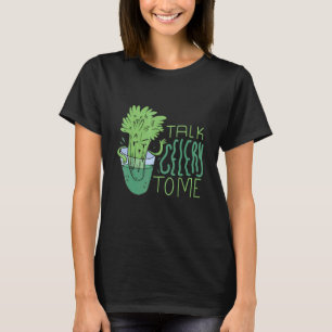Talk Celery To Me T-Shirt