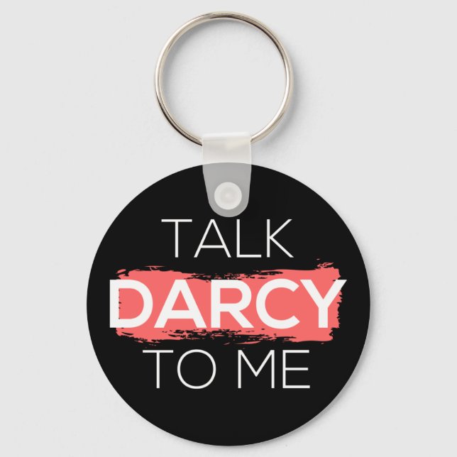 Talk Darcy To Me I Key Ring (Front)