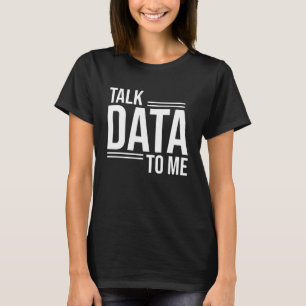 Talk Data To Me Cool Computer Science Analyst Gift T-Shirt