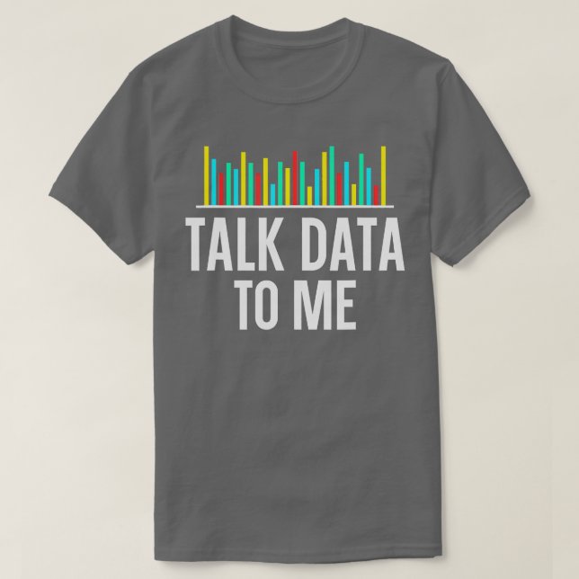 Talk Data To Me Data Scientist Data Analyse Statis T-Shirt (Design Front)