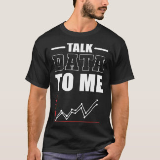 Talk Data To Me Data Scientist Data Analyst T-Shirt
