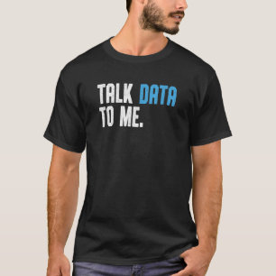 Talk Data To Me For Men Data Analyst Data T-Shirt