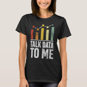 Talk Data to Me Funny Data Science Statistics Data T-Shirt