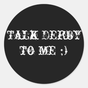 Talk Derby to me ;) Classic Round Sticker
