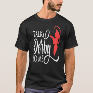 Talk Derby To Me Derby Day 2022 Kentucky Horse Der T-Shirt
