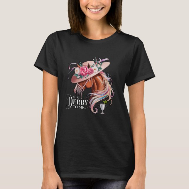 Talk Derby to me Derby Day Horse Racing T-Shirt (Front)