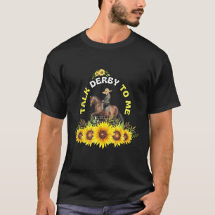 Talk Derby To Me Derby Day Kentucky Sunflower Hors T-Shirt