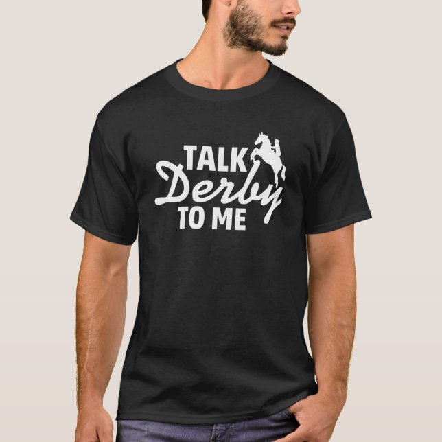 Talk Derby To Me  For Horse Racing T-Shirt (Front)