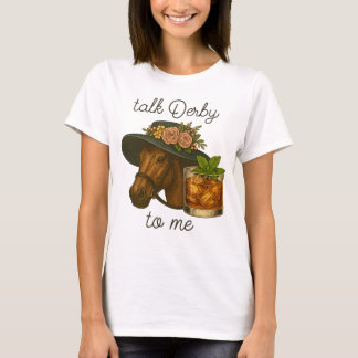 Talk Derby To Me Funny Horse Racing Bourbon T-Shirt