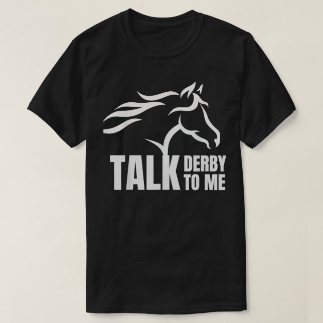 Talk Derby To Me Funny Horse Racing Gift T-Shirt (Design Front)