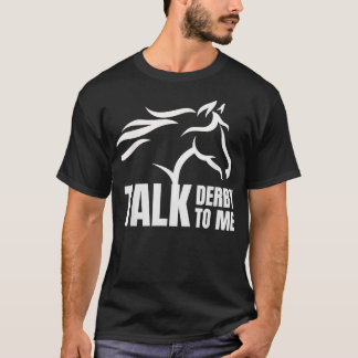 Talk Derby To Me Funny Horse Racing Gift T-Shirt