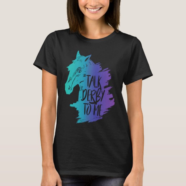 Talk Derby to Me Girls  I Fun Horse Owner Lover Jo T-Shirt (Front)