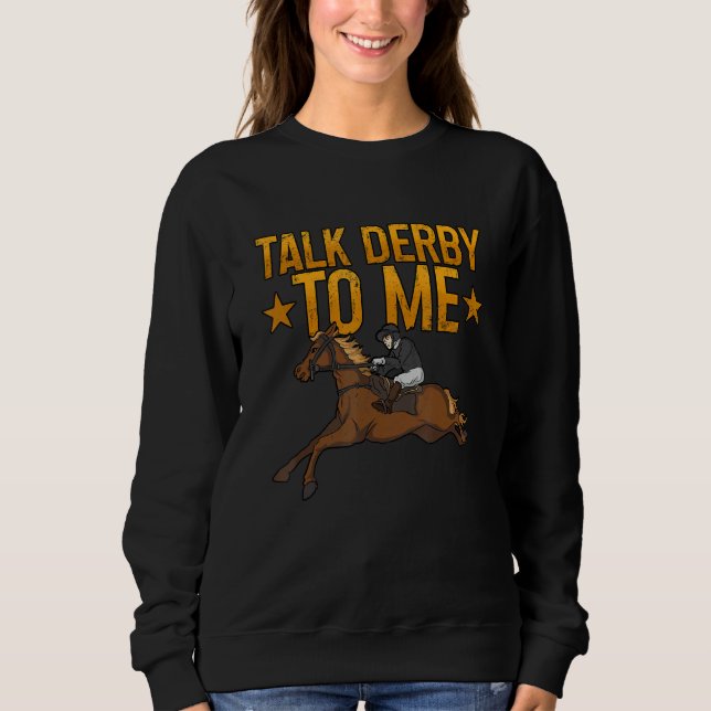 Talk Derby To Me Horse Racing 1 Sweatshirt (Front)