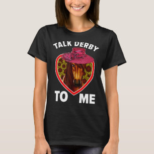 Talk Derby To Me Horse Racing Derby Day Dress Outf T-Shirt
