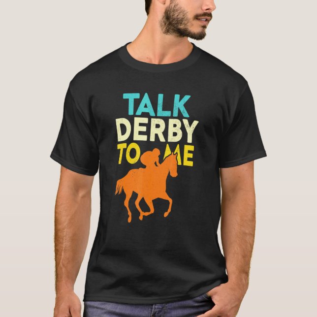 Talk Derby To Me  Horse Racing Derby Race Owner  4 T-Shirt (Front)