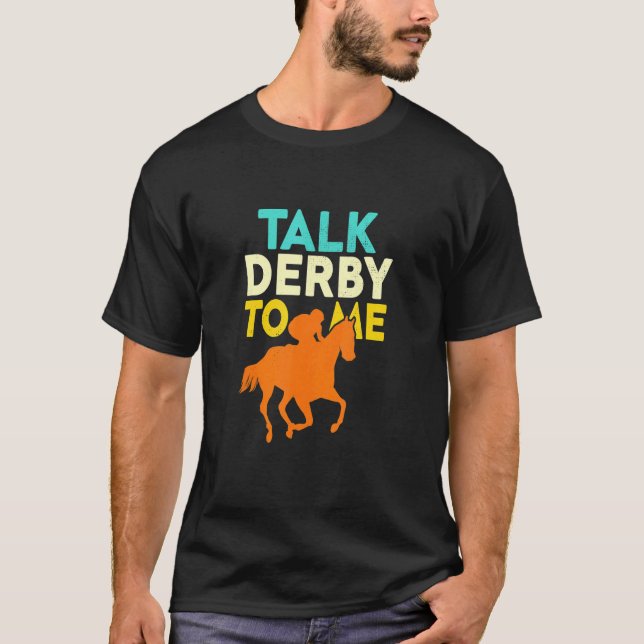 Talk Derby To Me  Horse Racing Derby Race Owner T-Shirt (Front)