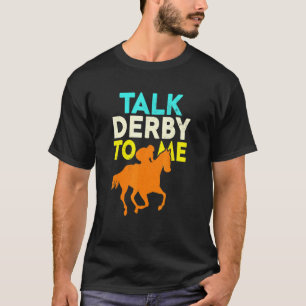 Talk Derby To Me Horse Racing Derby Race Owner T-Shirt