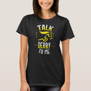 Talk Derby To Me Horse Racing Design Jockey Quote T-Shirt