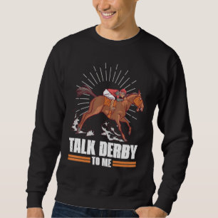 Talk Derby To Me Horse Racing Gallop For Men Women Sweatshirt