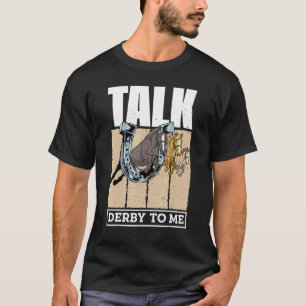 Talk Derby To Me Horse Racing Gallop For Men Women T-Shirt