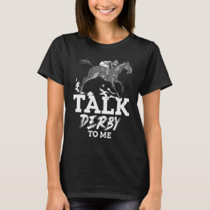 Talk Derby To Me Horse Racing Gallop For Men Women T-Shirt
